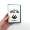 The Little Book of Sociology: A Pocket Guide To the Study of Society