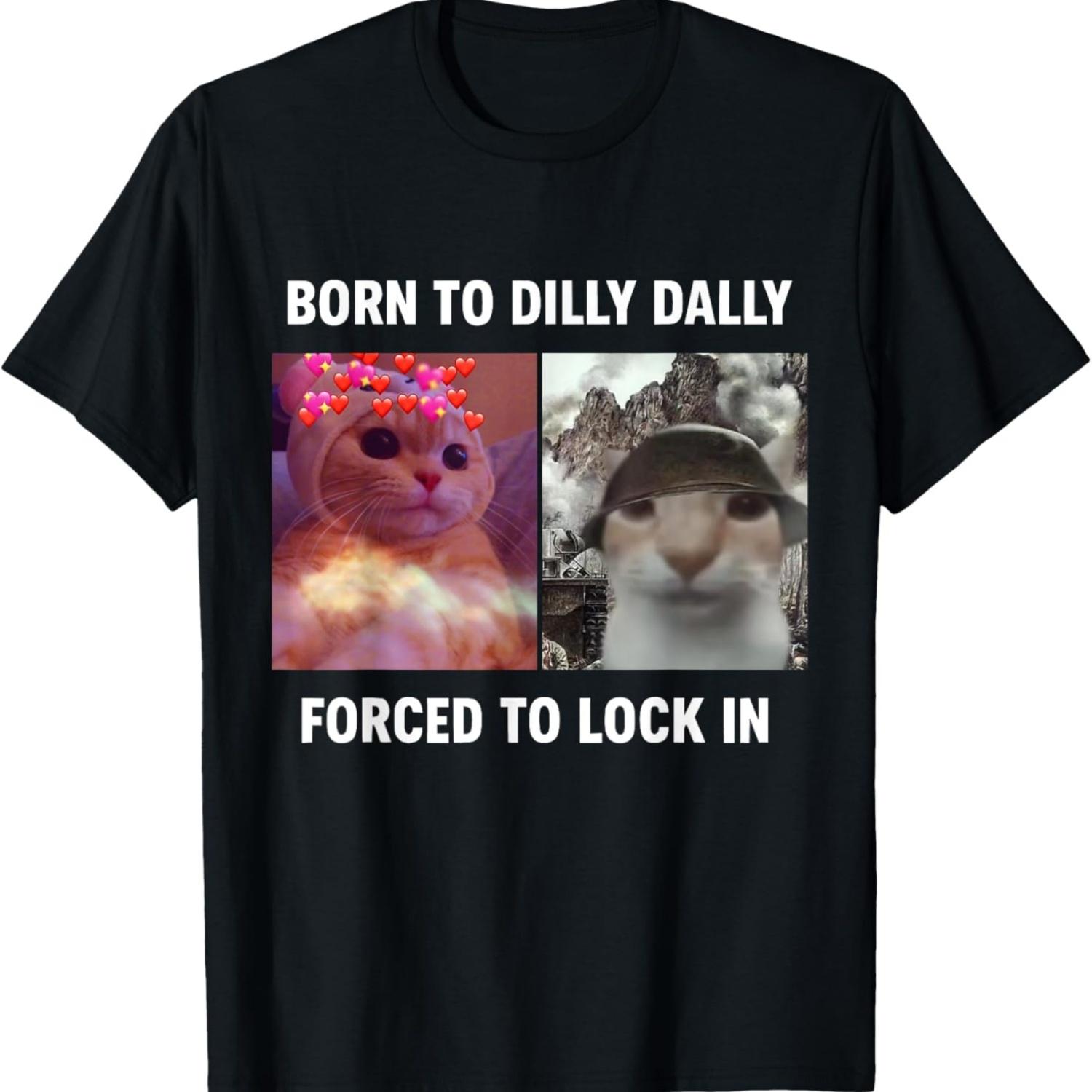 

Born to Dilly Dally Forced to Lock in Funny Cat Meme T-Shirt(3) S чёрный