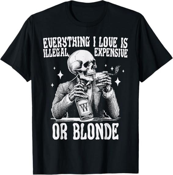 NEW LIMITED Everything I Love Is Illegal Expensive Or Blonde Funny T-Shirt S