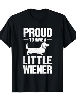 Proud To Have a Little Wiener Black Dachshund Dog Graphic Design100 Cotton Oneck Short Sleeve Printed Mens Tshirt