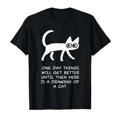 One Day Things Will Get Better Funny Cat Drawing Tshirt For Men Women 100 Cotton T Shirts Short Sleeve Tops 04132