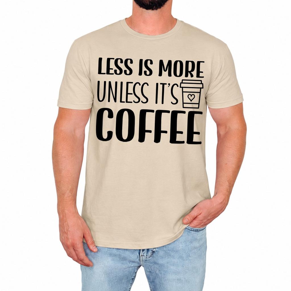 Funny Coffee Mens T-Shirt Less Is More Unless Its Coffee Gift For Him