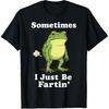 Sometimes I Just Be Fartin' Frog T-Shirt