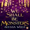 We Shall Be Monsters by Alyssa Wees Paperback Book 9781804941812