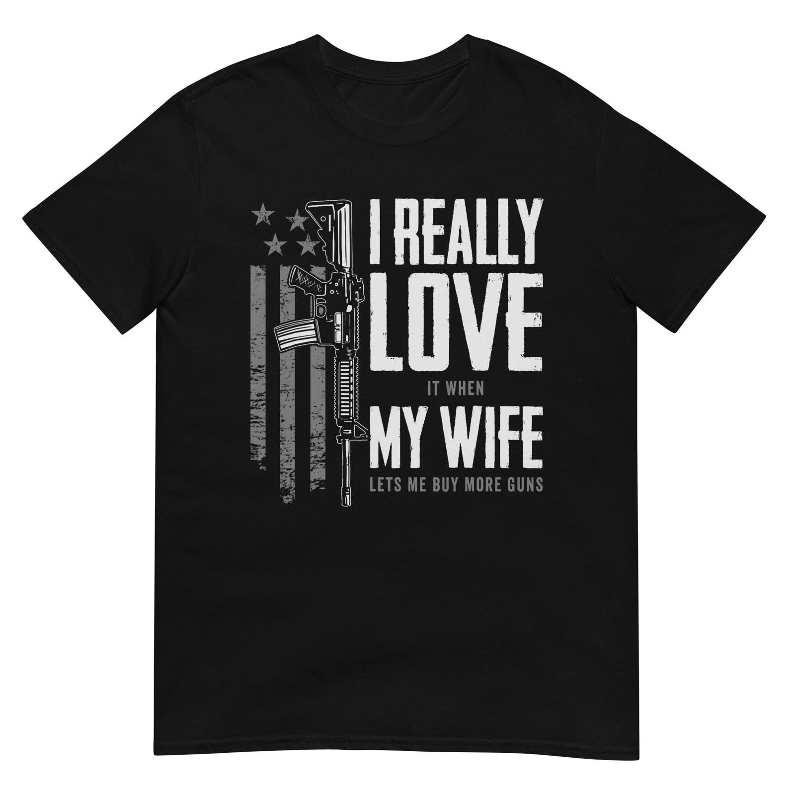 I Really Love It When My Wife Lets Me Buy More Guns T-Shirt 3XL