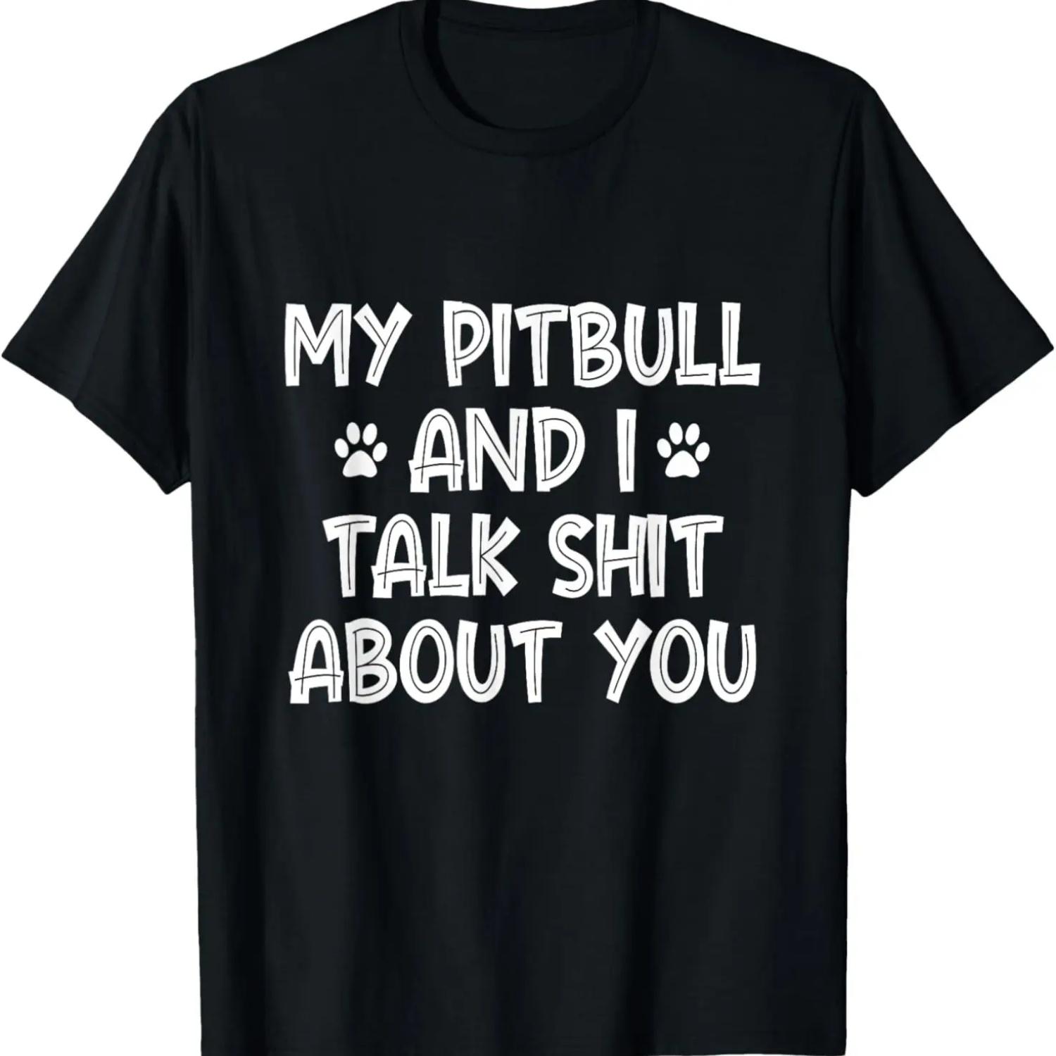 

My Pitbull And I Talk Shit About You T-Shirt S