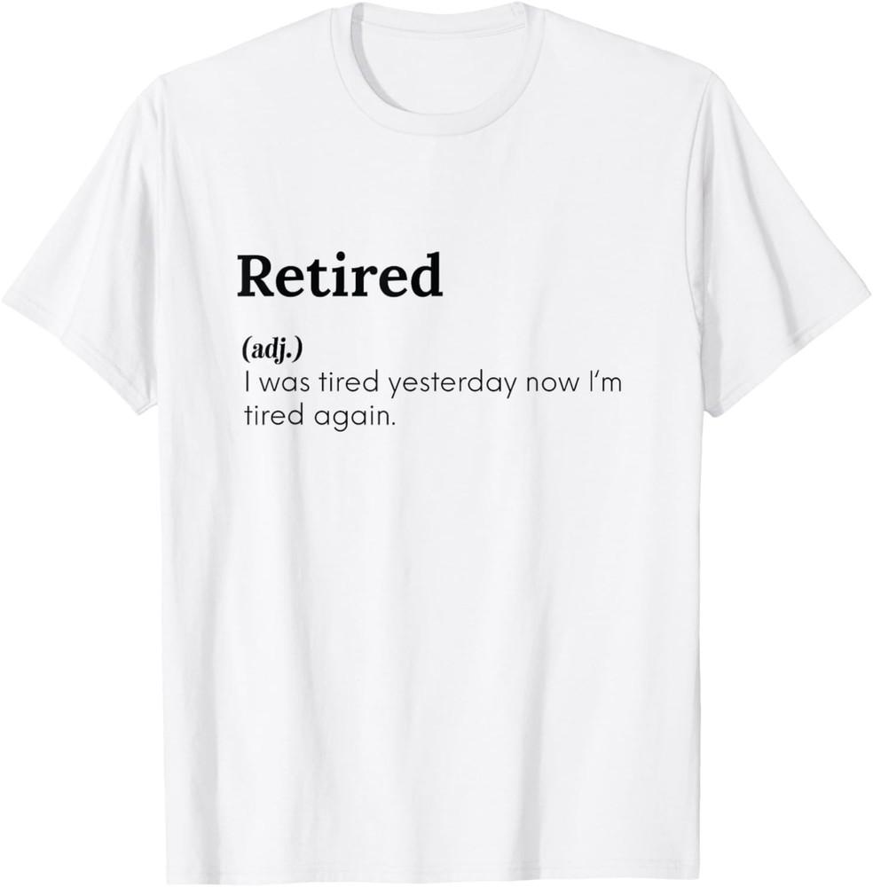 Retired I Was Tired Yesterday Funny Sarcastic Tired Meme T-Shirt Unisex T-Shirt L
