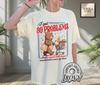 I Got 99 Problems And A Sweet Little Treat Comfort Colors® Shirt, Silly Retro T-Shirt, Cute Funny Bear Tee