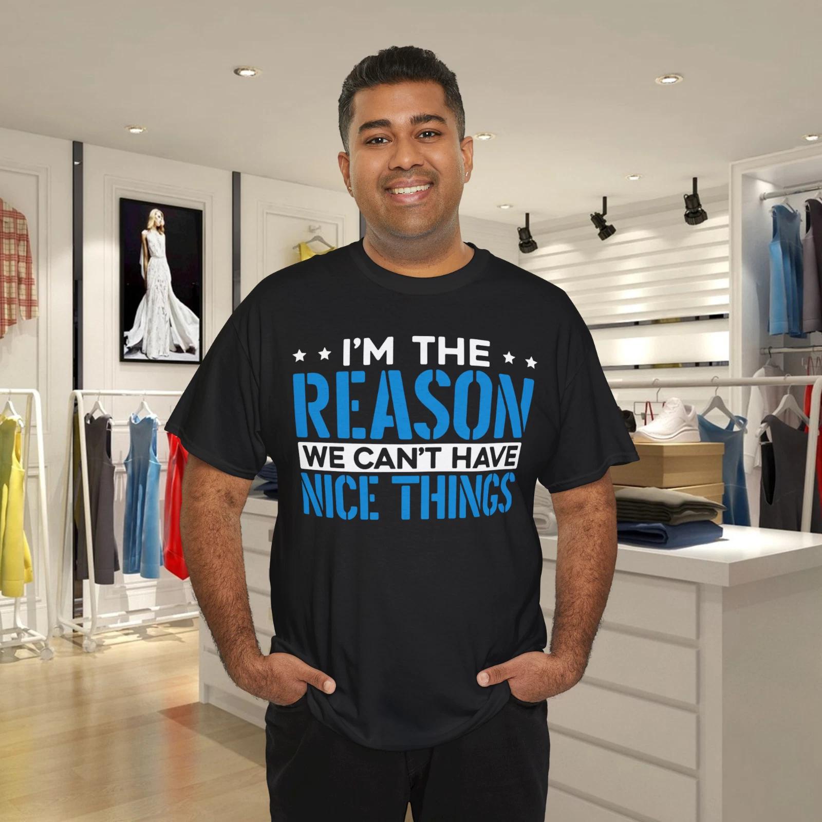 I m The Reason We Can t Have Nice Things Sarcastic Sayings T- Shirt 2XL