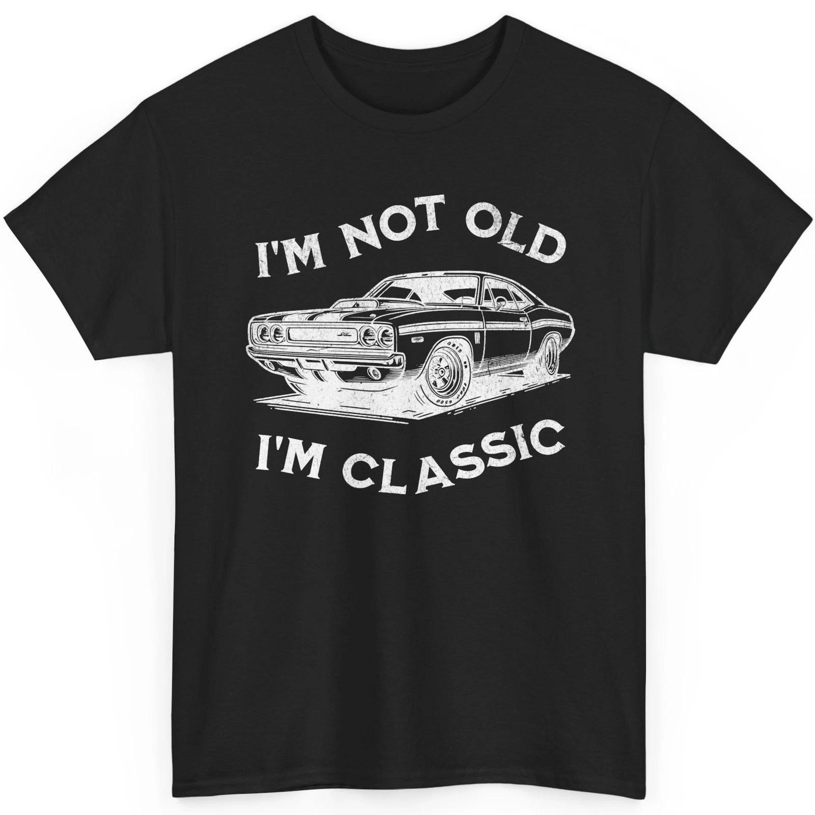 

I’m Not Old I’m Classic T-Shirt Muscle Car Distressed Vintage Auto Mechanic S