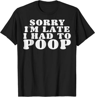 Sorry I'm Late I Had To Poop T-Shirts for Women Men Sorry I'm Late Poop Toilet Tees for Men Women