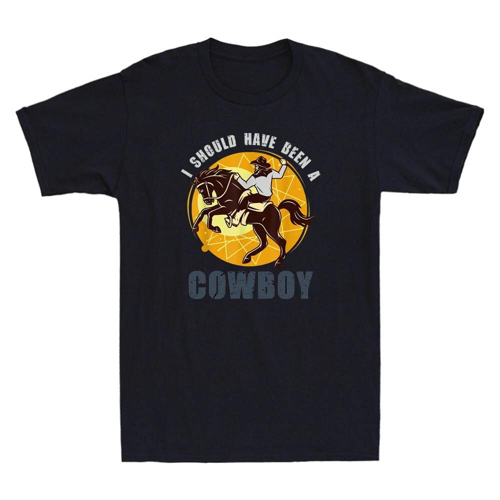 I Should Have Been A Cowboy Funny Horse Riding Lover Gifts Vintage Men s T-Shirt XXL