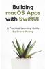 The Building macOS Apps with SwiftUI : A Practical Learning Guide Book