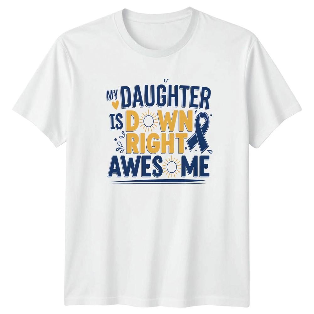 My Daughter Is Down Right Awesome TShirt Down Syndrome Gift For Her S