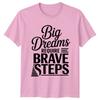 Big Dreams Require Brave Steps TShirt Success Motivational Birthday Gift