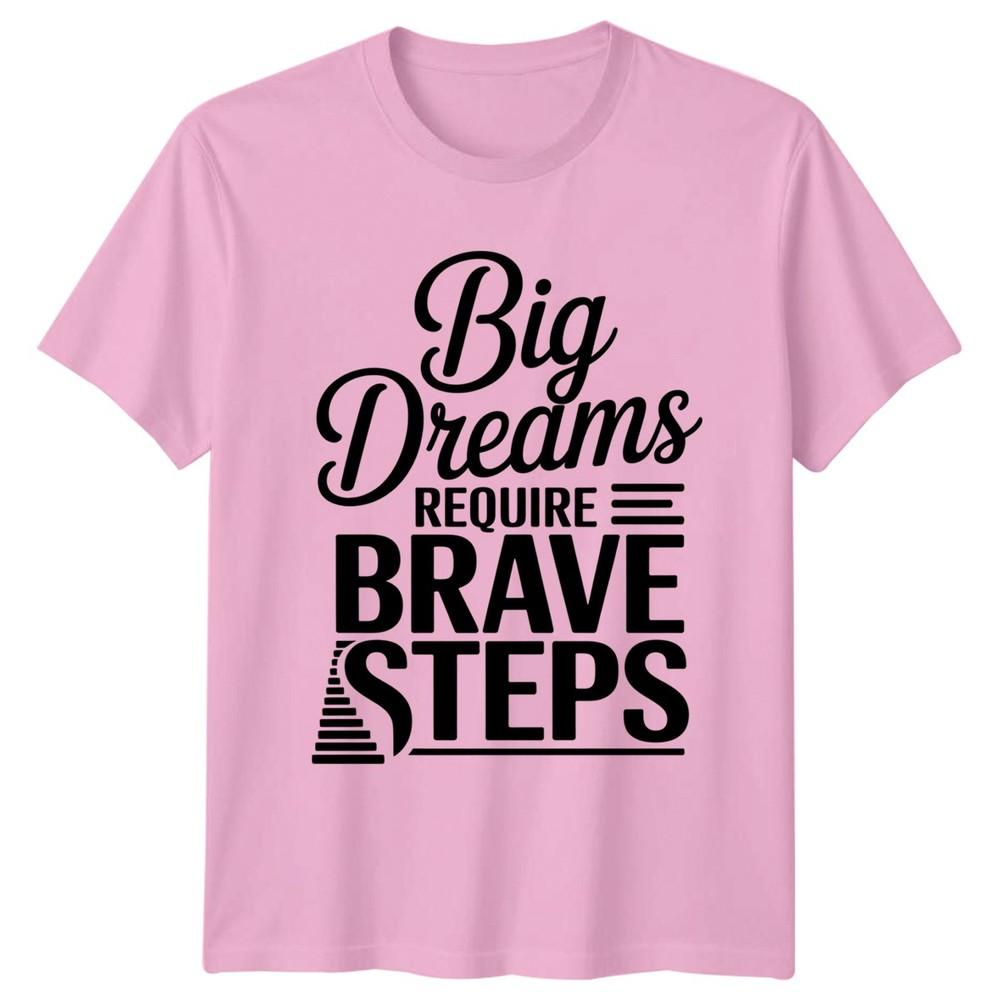 Big Dreams Require Brave Steps TShirt Success Motivational Birthday Gift