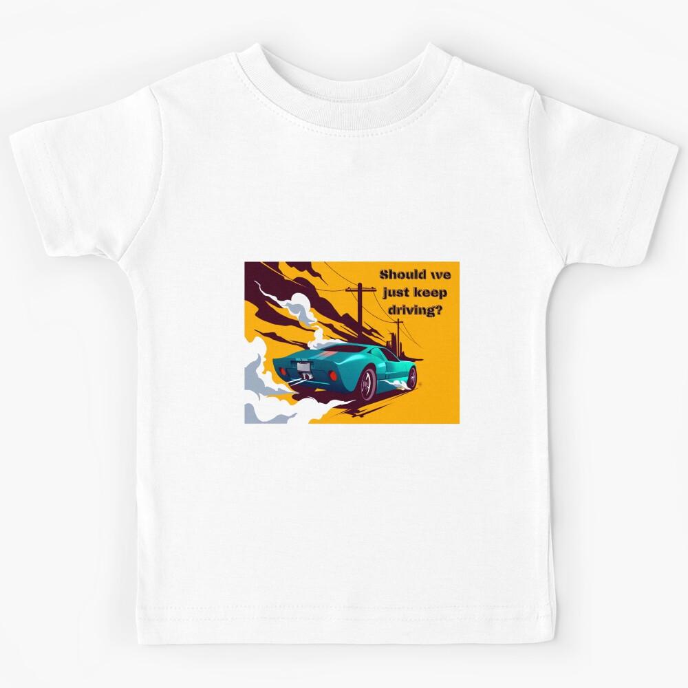 should we just keep driving Kids T-Shirt 110