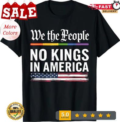 No Kings In America We The People Political Shirt Men Women T-Shirt