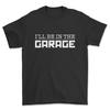 I'll Be In The Garage T-shirt Funny Gift for Him Motor Fanatic Tshirt