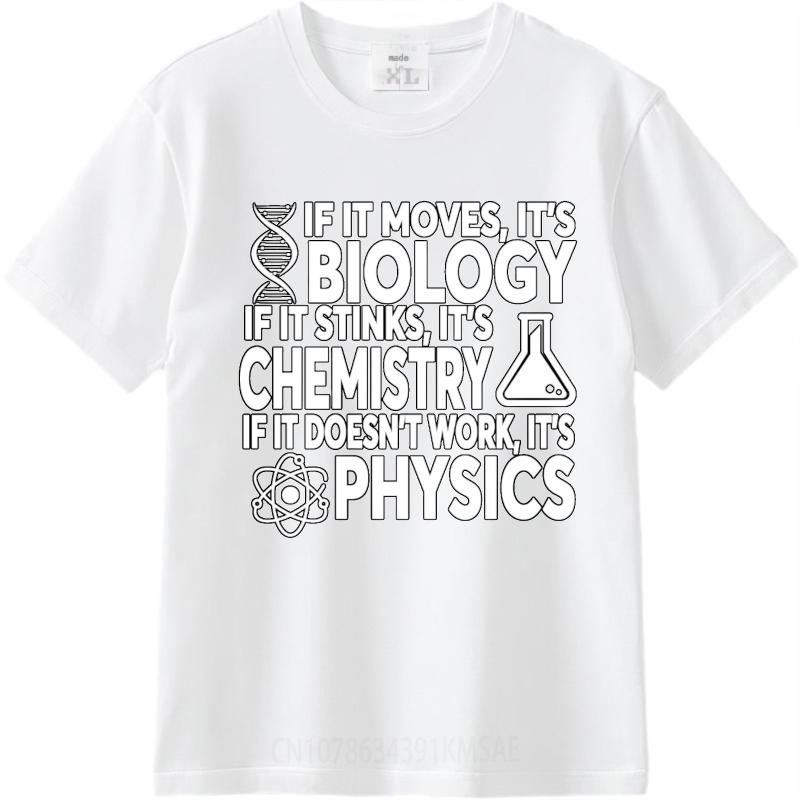 Travel For him Round Neck t shirt If It Moves Its Biology If It Stinks Its Chemistry If It Doesnt Work Its Unisex Tshirt