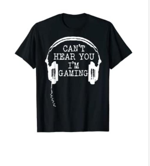 Funny Gamer Gift Headset Can t Hear You I m Gaming T-Shirt 3XL