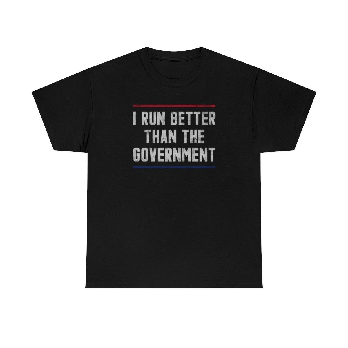 I Run Better Than The Government Funny T-Shirt S
