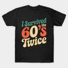 I Survived The 60s Twice Birthday T-Shirt
