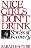 The Nice Girls Don't Drink : Stories of Recovery Book