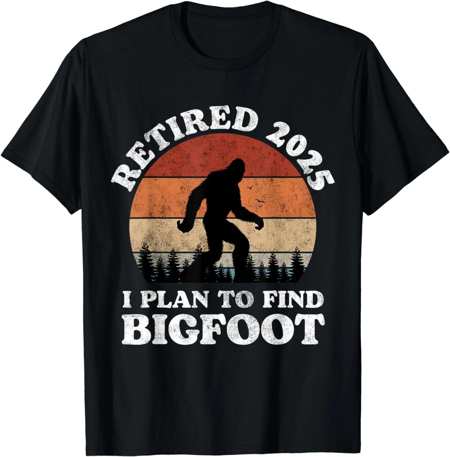 Retired 2025 I Plan To Find Bigfoot Funny Retirement Gift Unisex T-Shirt L