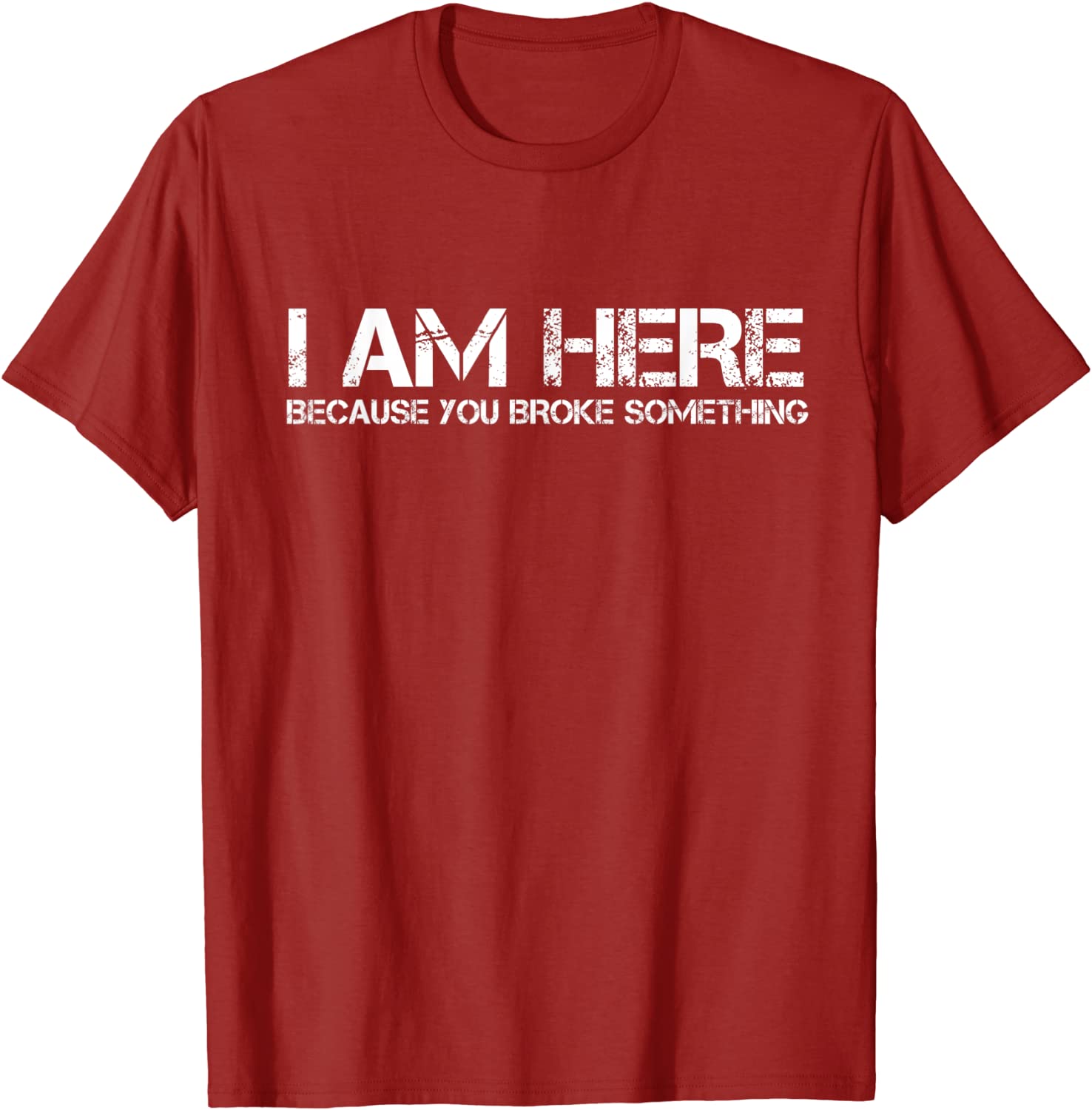 I Am Here Because You Broke Something Humorous TShirt PartyComics Tops Tees Fitted Men T Shirts S