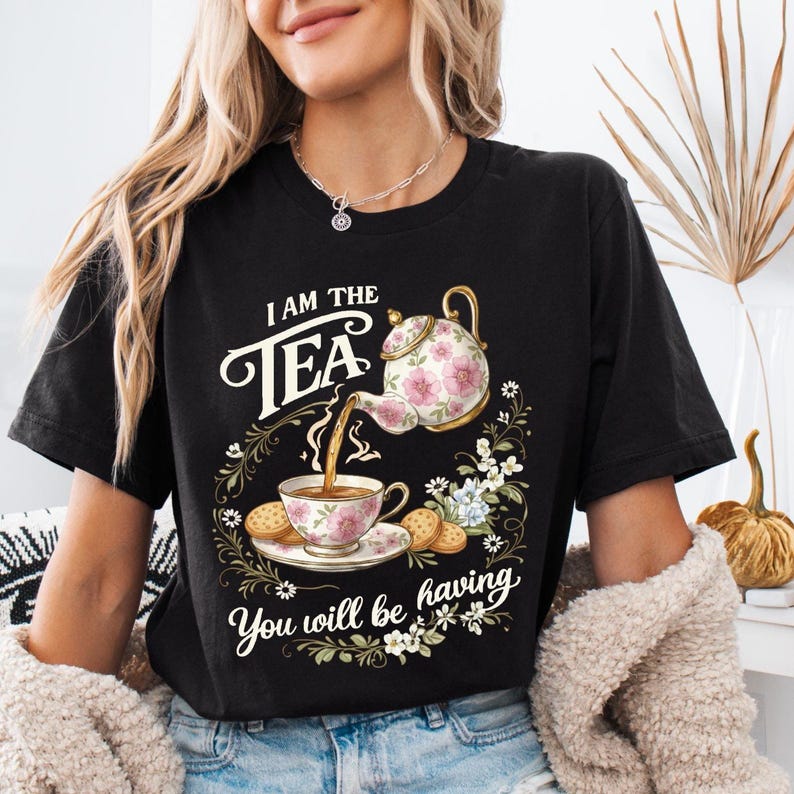 I Am The Tea You Will Be Having Shirt Funny Meme Inside Joke Tee Tshirt
