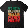 Fashion Summer For Man Tshirt Its Not A Dad Bod Its A Father Figure Short Sleeve Relaxed Fit O Neck Top Tees Male Teeshirt