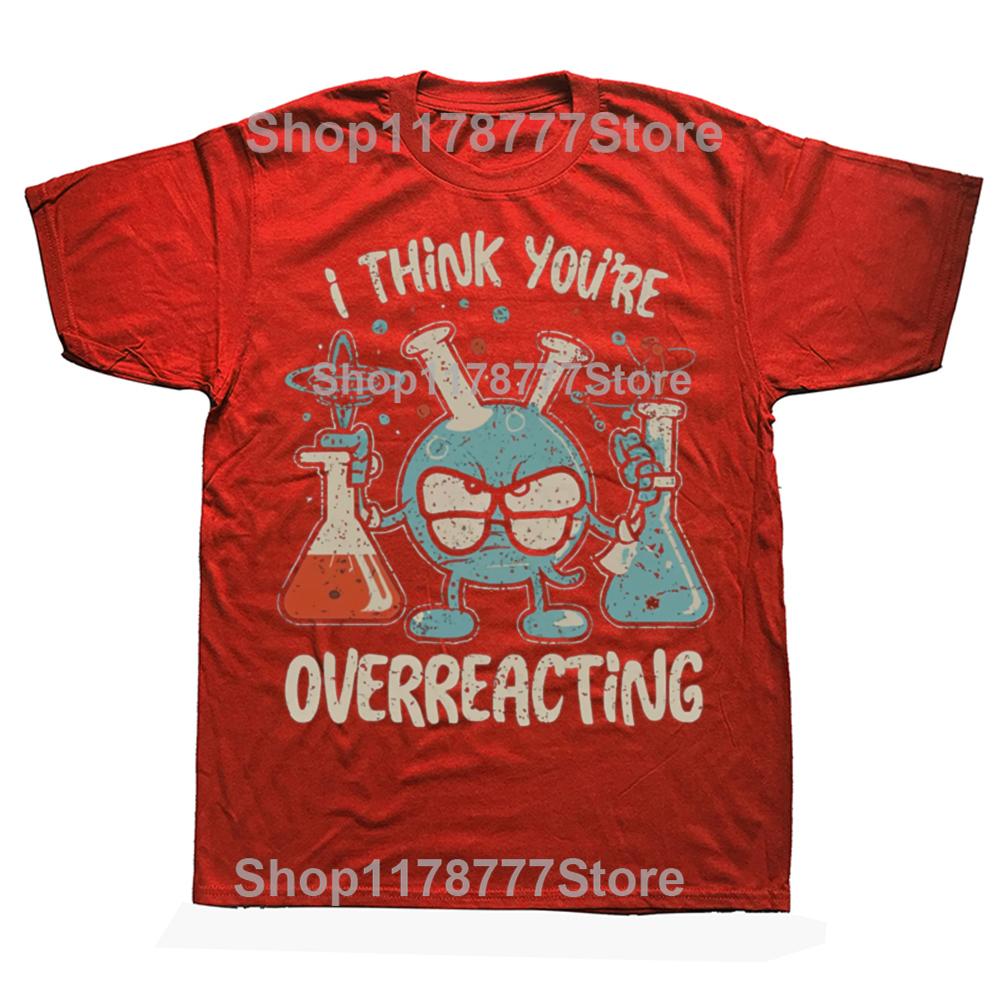Retro Vintage I Think Youre Overreacting Fun Chemistry T Shirts Cotton Streetwear Gifts Mens Clothing Fashion Oversized T Shirt S