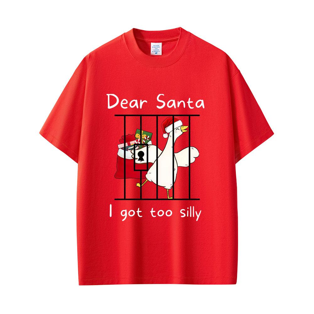 Dear Santa I Got Too Silly Goose Funny Meme T Shirt Unisex Women Casual Cotton Vintage Short Sleeve Unisex Christmas Merch Tshirts S