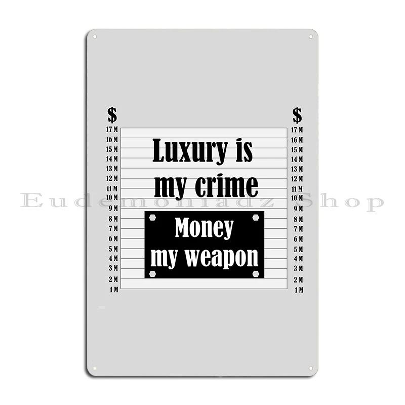 Luxury Is My Crime Metal Sign PaintingWall Decor Bar Custom Living Room Tin Sign Poster