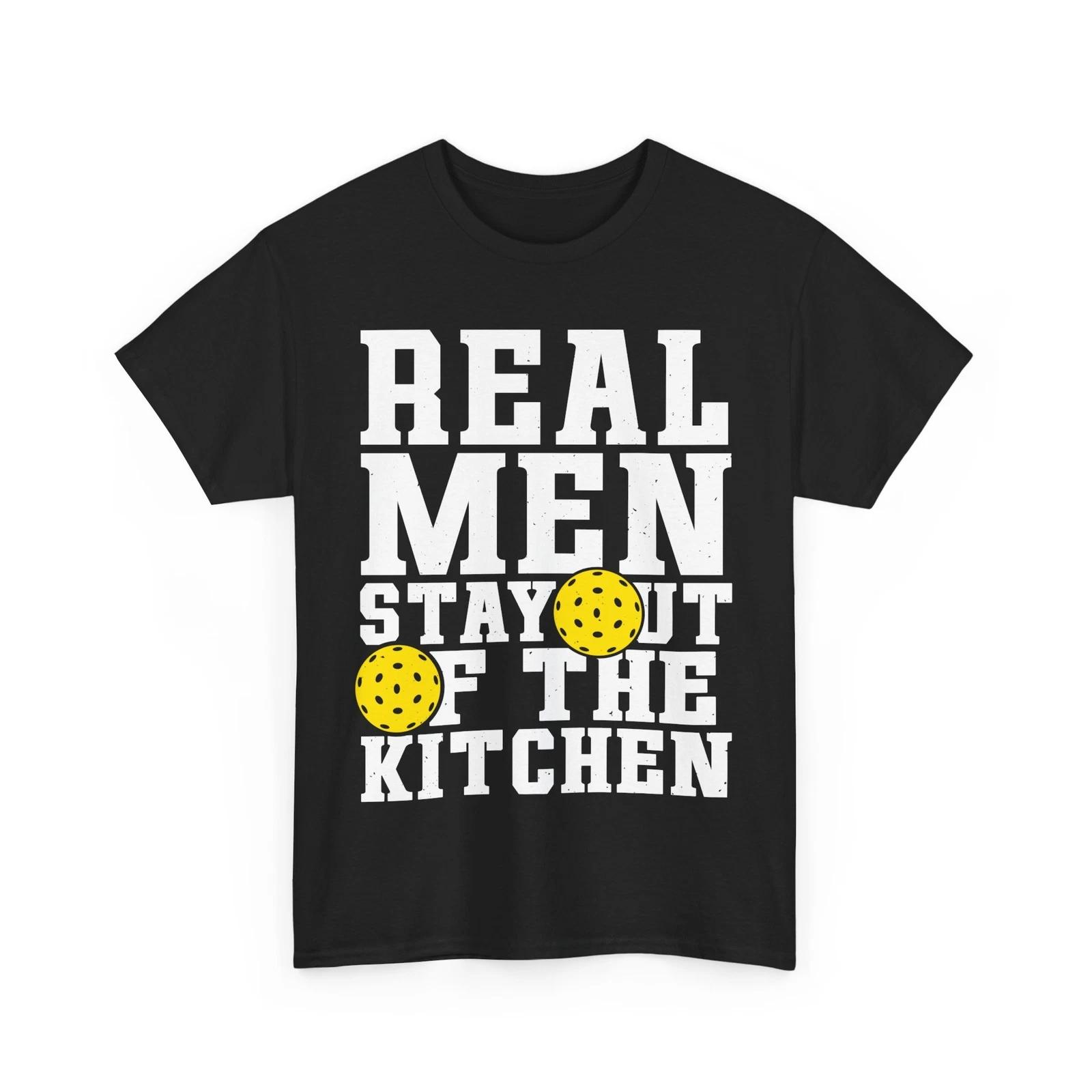 Real Men Stay Out of the Kitchen Pickleball Player Dad Men T shirt 2XL