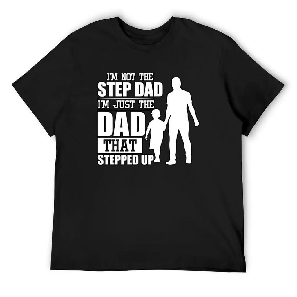 i'm not the step father i'm the father that stepped up T-Shirt plus size tops mens fashion