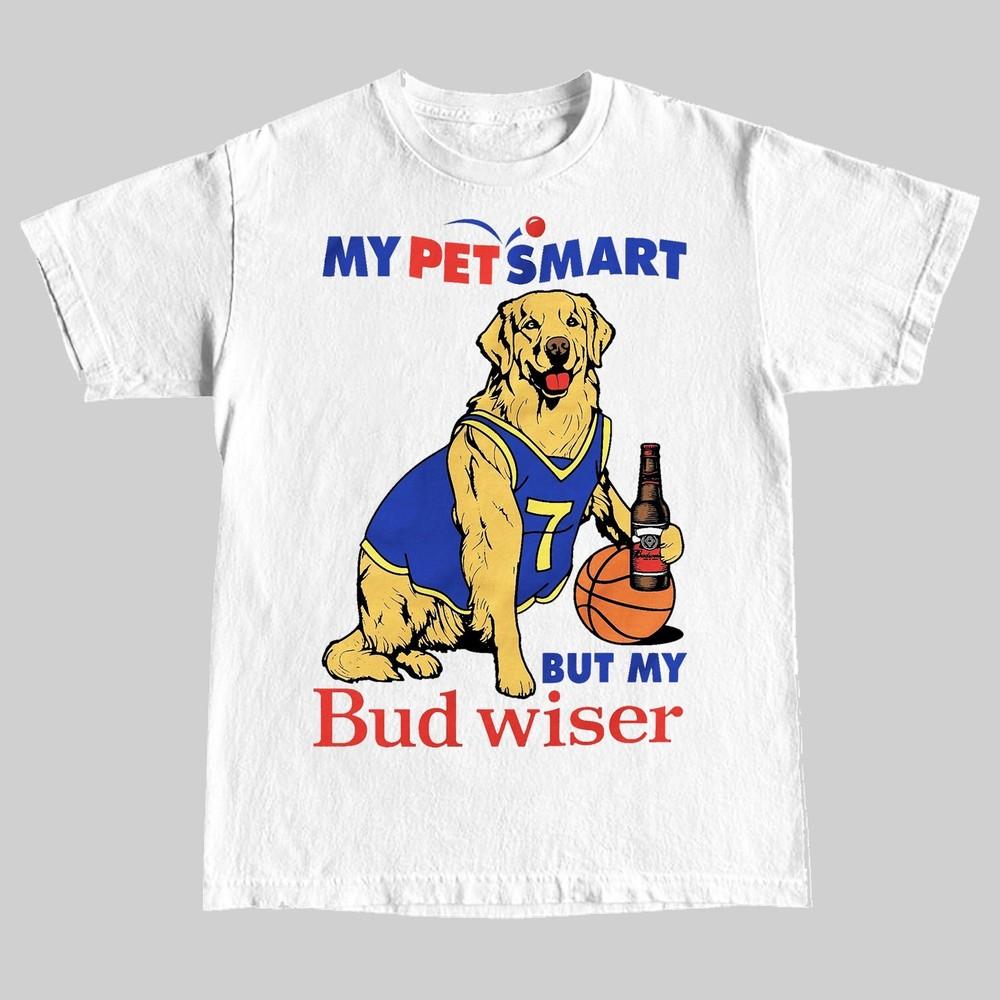 

My Pet Smart But My Bud Weiser TShirt. Unisex T-Shirt M