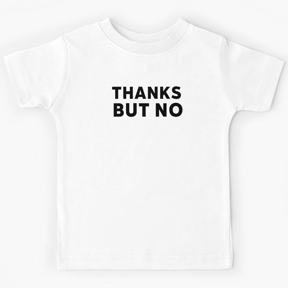 Thanks but No. Funny Sarcastic Saying Kids T-Shirt 110