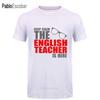 Keep Calm The English Teacher Is Here Custom Funny T Shirt Tshirt Men Cotton Short Sleeve Tshirt Top Tees