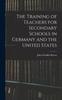 Книга The Training of Teachers for Secondary Schools In Germany and the United States