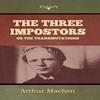 The Three Impostors or The Transmutations by Arthur Machen Hardback Book 9781644399934