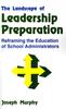 The The Landscape of Leadership Preparation : Reframing the Education of School Administrators Book