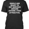 Single And Ready To Get Nervous Anyone I Find TShirt Made In Usa S5xl
