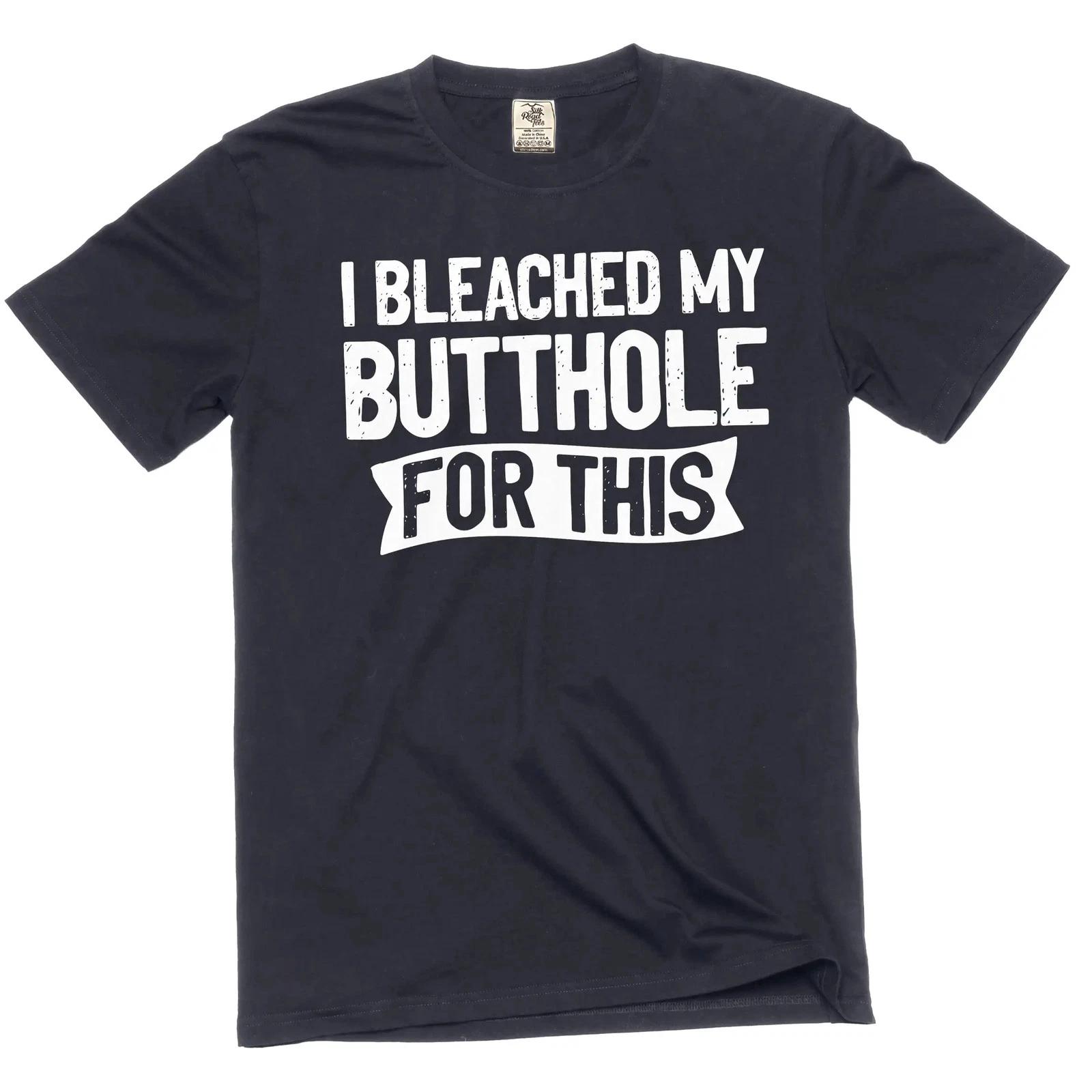 

Men s funny adult humor I bleached my butthole for this T-shirt 3XL