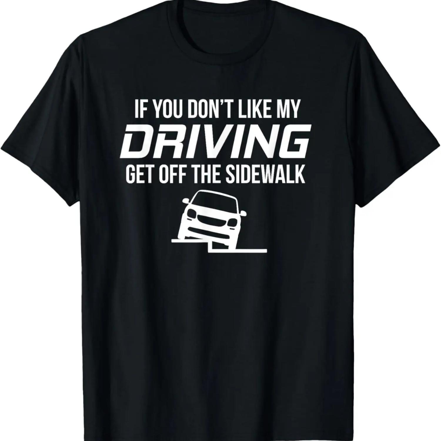 If You Dont Like My Driving Get Off The Sidewalk T-Shirt S