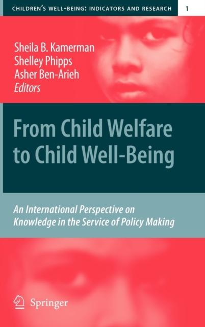 The From Child Welfare To Child Well-Being : An International Perspective On Knowledge In the Service of Policy Making : 1 Book