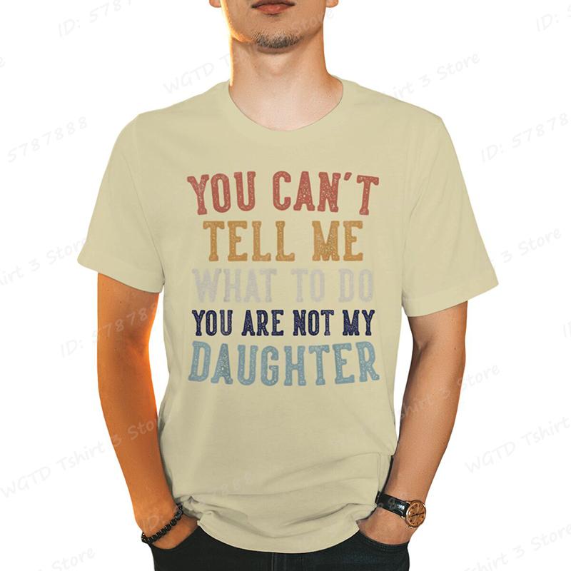 You Cant Tell Me Print Tshirts For Men Funny Fathers Day Dad Gifts From Daughter Daddy Tshirt Casual Short Sleeve Tees Tops