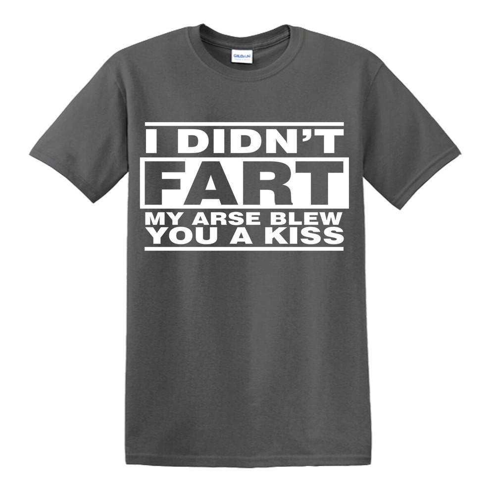 I DIDNT FART MY ARSE BLEW FUNNY UnisexS TSHIRT NOVELTY RUDE JOKE GIFT IDEA S5XL