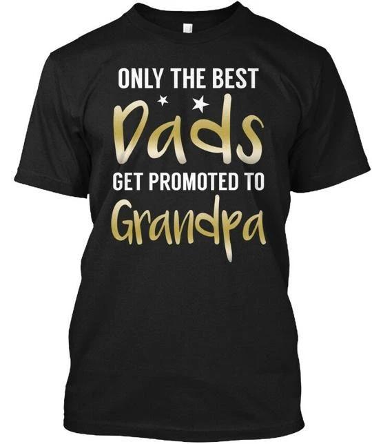 Only The Best Dads Get Grandpa Promoted To TTshirt Made in the USA Size S to 5XL 3XL